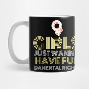 Girls just wanna have fundamental rights feminist quote Mug